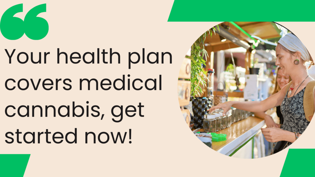 Your health plan covers medical cannabis, get started now!